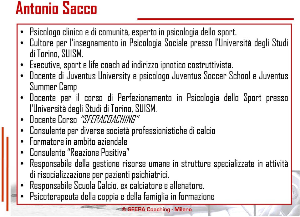 Docente di Juventus University e psicologo Juventus Soccer School e Juventus Summer Camp Docente per il corso di Perfezionamento in Psicologia dello Sport presso l'università degli Studi di Torino,