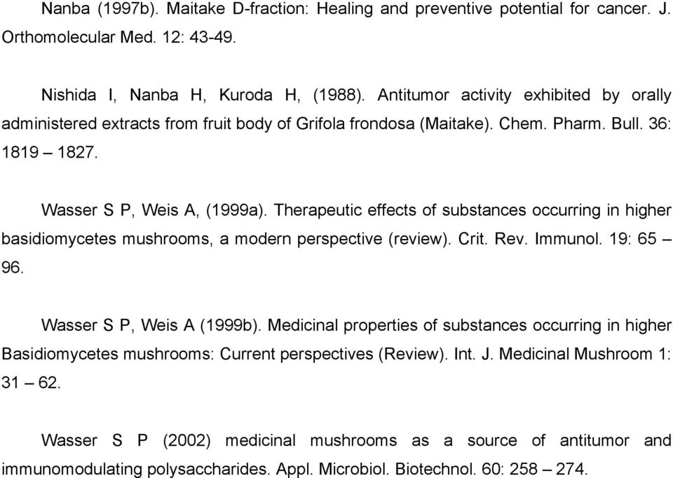 Therapeutic effects of substances occurring in higher basidiomycetes mushrooms, a modern perspective (review). Crit. Rev. Immunol. 19: 65 96. Wasser S P, Weis A (1999b).