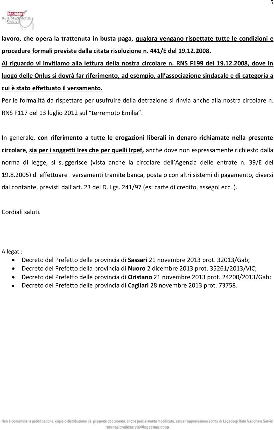 2008, dove in luogo delle Onlus si dovrà far riferimento, ad esempio, all associazione sindacale e di categoria a cui è stato effettuato il versamento.