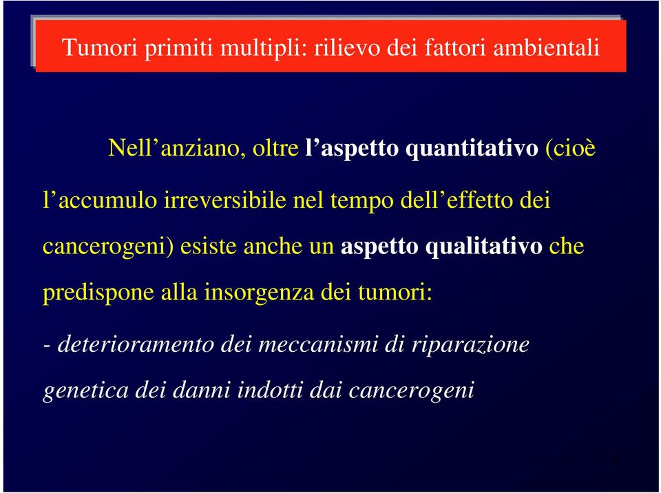 cancerogeni) esiste anche un aspetto qualitativo che predispone alla insorgenza dei