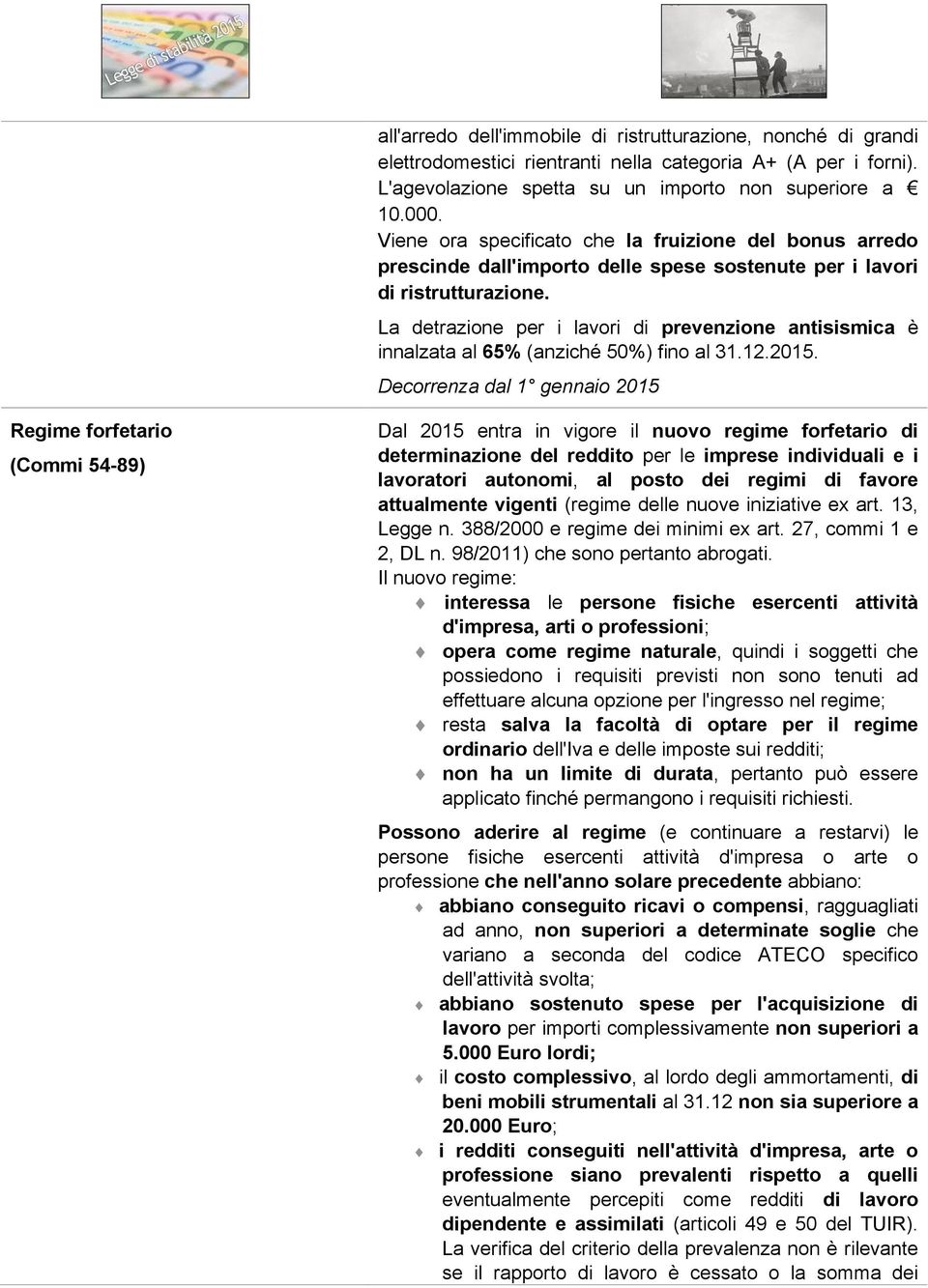 La detrazione per i lavori di prevenzione antisismica è innalzata al 65% (anziché 50%) fino al 31.12.2015.