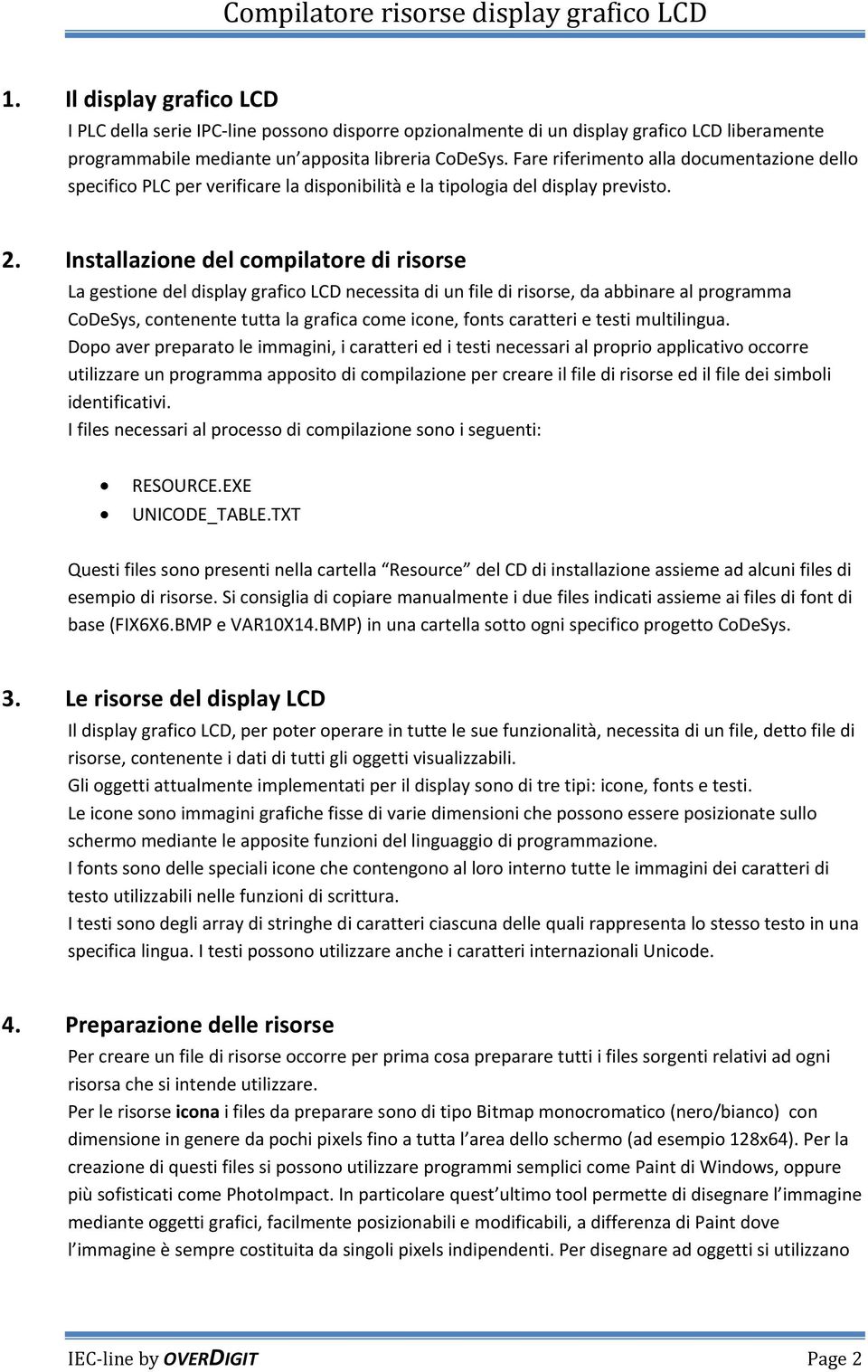 Installazione del compilatore di risorse La gestione del display grafico LCD necessita di un file di risorse, da abbinare al programma CoDeSys, contenente tutta la grafica come icone, fonts caratteri