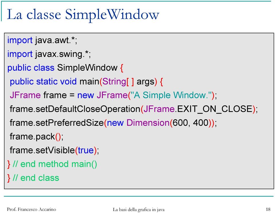 new JFrame("A Simple Window."); frame.setdefaultcloseoperation(jframe.