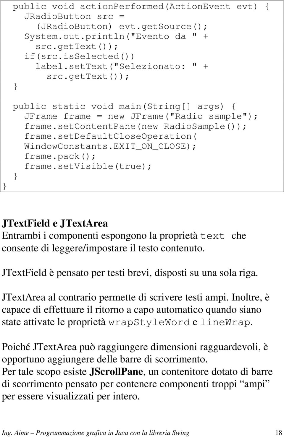 setdefaultcloseoperation( WindowConstants.EXIT_ON_CLOSE); frame.pack(); frame.