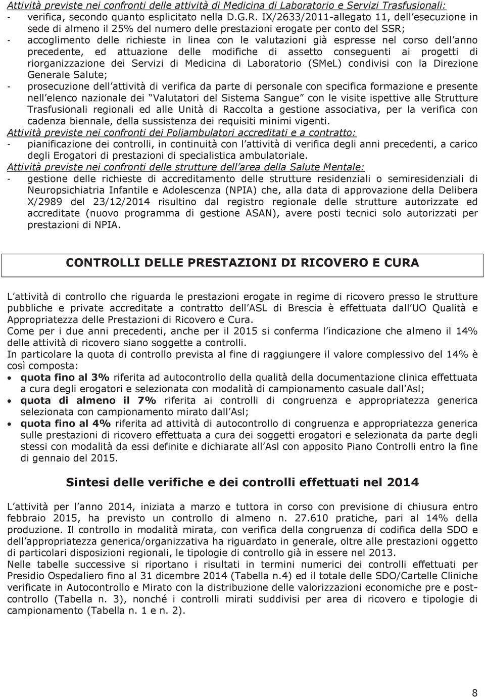 corso dell anno precedente, ed attuazione delle modifiche di assetto conseguenti ai progetti di riorganizzazione dei Servizi di Medicina di Laboratorio (SMeL) condivisi con la Direzione Generale