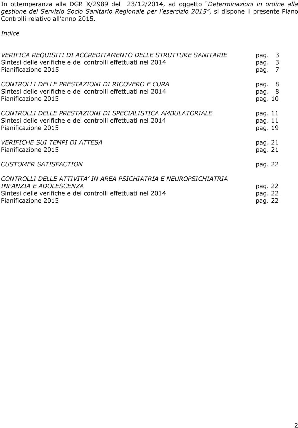 7 CONTROLLI DELLE PRESTAZIONI DI RICOVERO E CURA pag. 8 Sintesi delle verifiche e dei controlli effettuati nel 2014 pag. 8 Pianificazione 2015 pag.