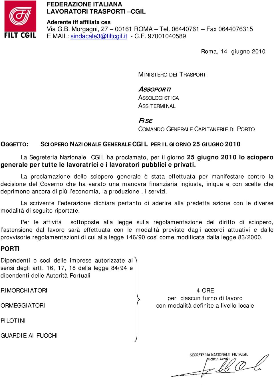 proclamato, per il giorno 25 giugno 2010 lo sciopero generale per tutte le lavoratrici e i lavoratori pubblici e privati.