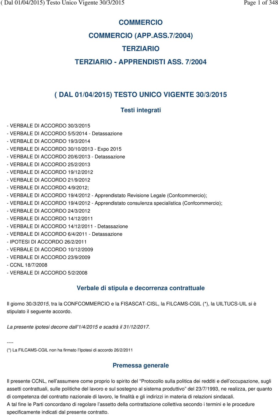 30/10/2013 - Expo 2015 - VERBALE DI ACCORDO 20/6/2013 - Detassazione - VERBALE DI ACCORDO 25/2/2013 - VERBALE DI ACCORDO 19/12/2012 - VERBALE DI ACCORDO 21/9/2012 - VERBALE DI ACCORDO 4/9/2012; -