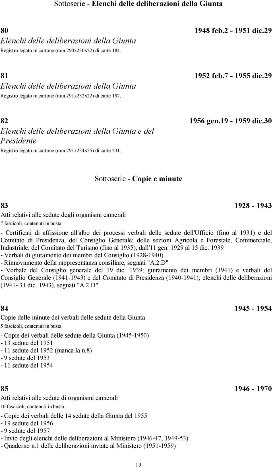 30 Elenchi delle deliberazioni della Giunta e del Presidente Registro legato in cartone (mm.291x234x25) di carte 231.