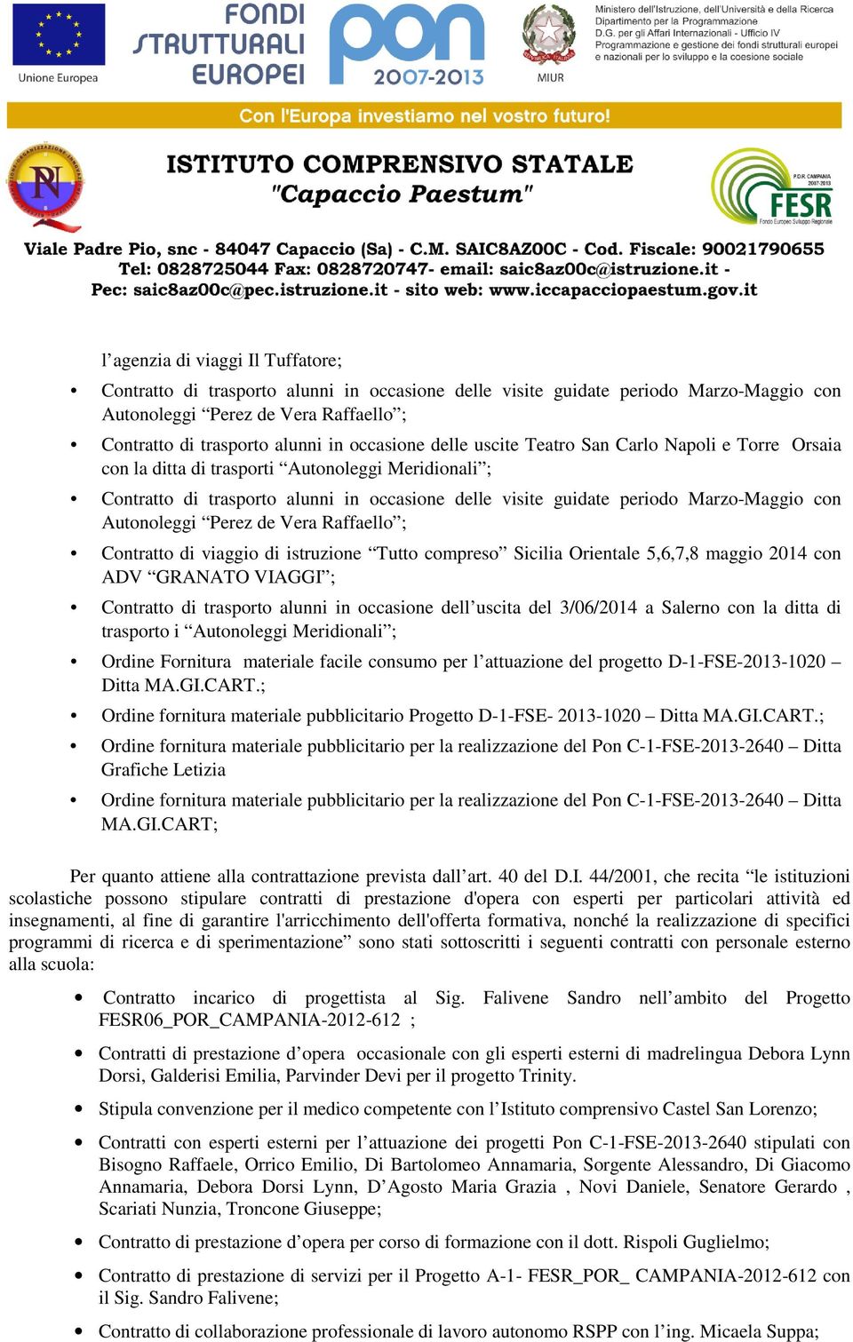 con Autonoleggi Perez de Vera Raffaello ; Contratto di viaggio di istruzione Tutto compreso Sicilia Orientale 5,6,7,8 maggio 2014 con ADV GRANATO VIAGGI ; Contratto di trasporto alunni in occasione