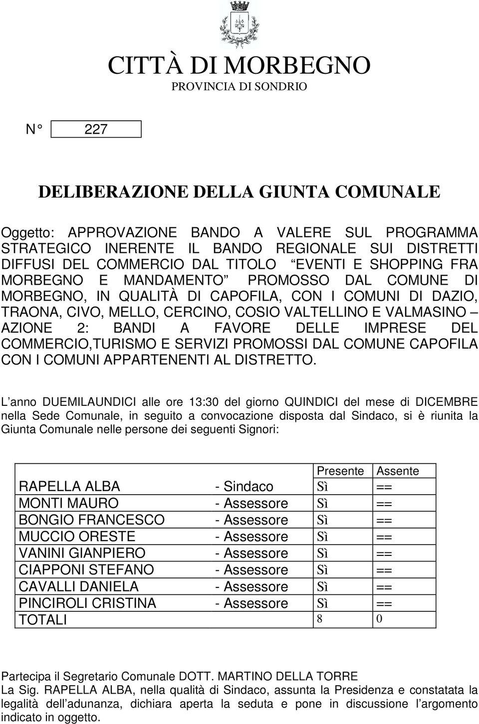 VALMASINO AZIONE 2: BANDI A FAVORE DELLE IMPRESE DEL COMMERCIO,TURISMO E SERVIZI PROMOSSI DAL COMUNE CAPOFILA CON I COMUNI APPARTENENTI AL DISTRETTO.