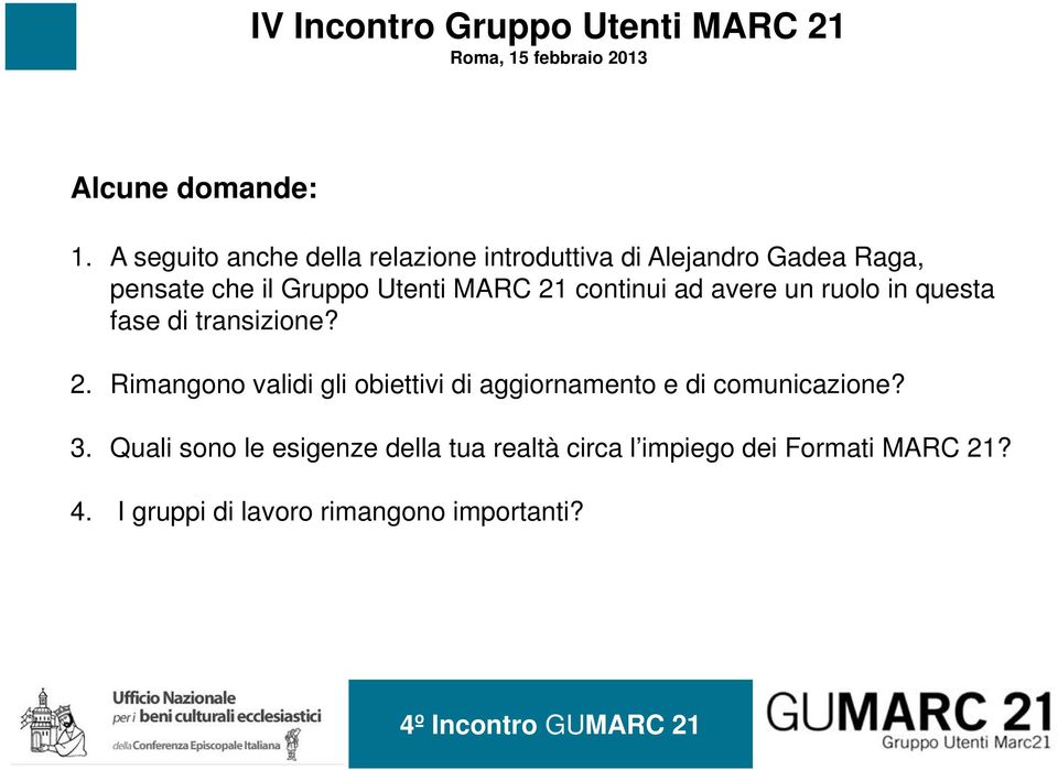 Utenti MARC 21 continui ad avere un ruolo in questa fase di transizione? 2. Rimangono validi gli obiettivi di aggiornamento e di comunicazione?