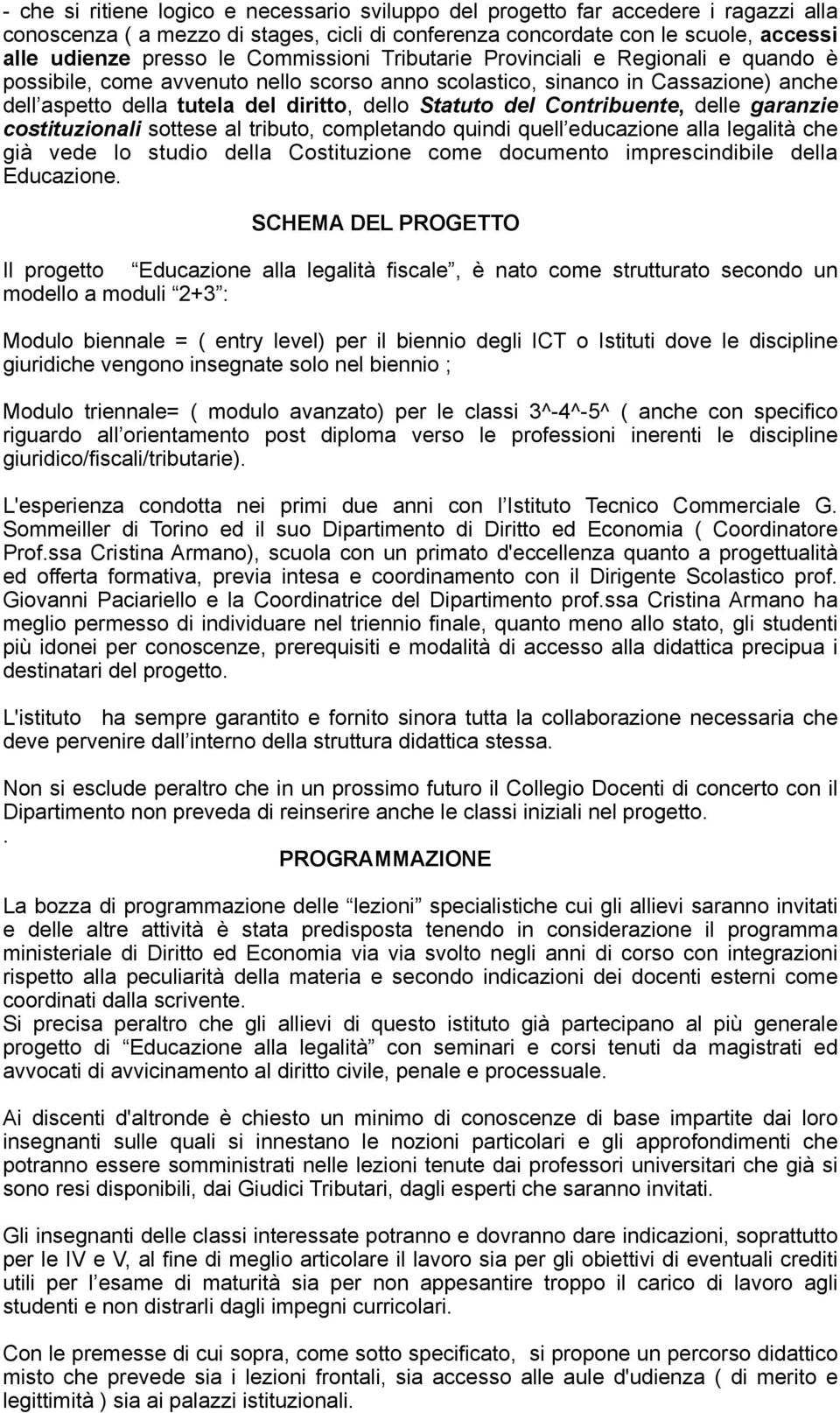 Contribuente, delle garanzie costituzionali sottese al tributo, completando quindi quell educazione alla legalità che già vede lo studio della Costituzione come documento imprescindibile della