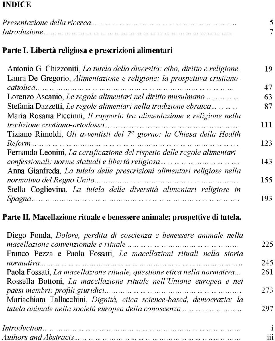 tradizione ebraica 87 Maria Rosaria Piccinni, Il rapporto tra alimentazione e religione nella tradizione cristiano-ortodossa 111 Tiziano Rimoldi, Gli avventisti del 7 giorno: la Chiesa della Health