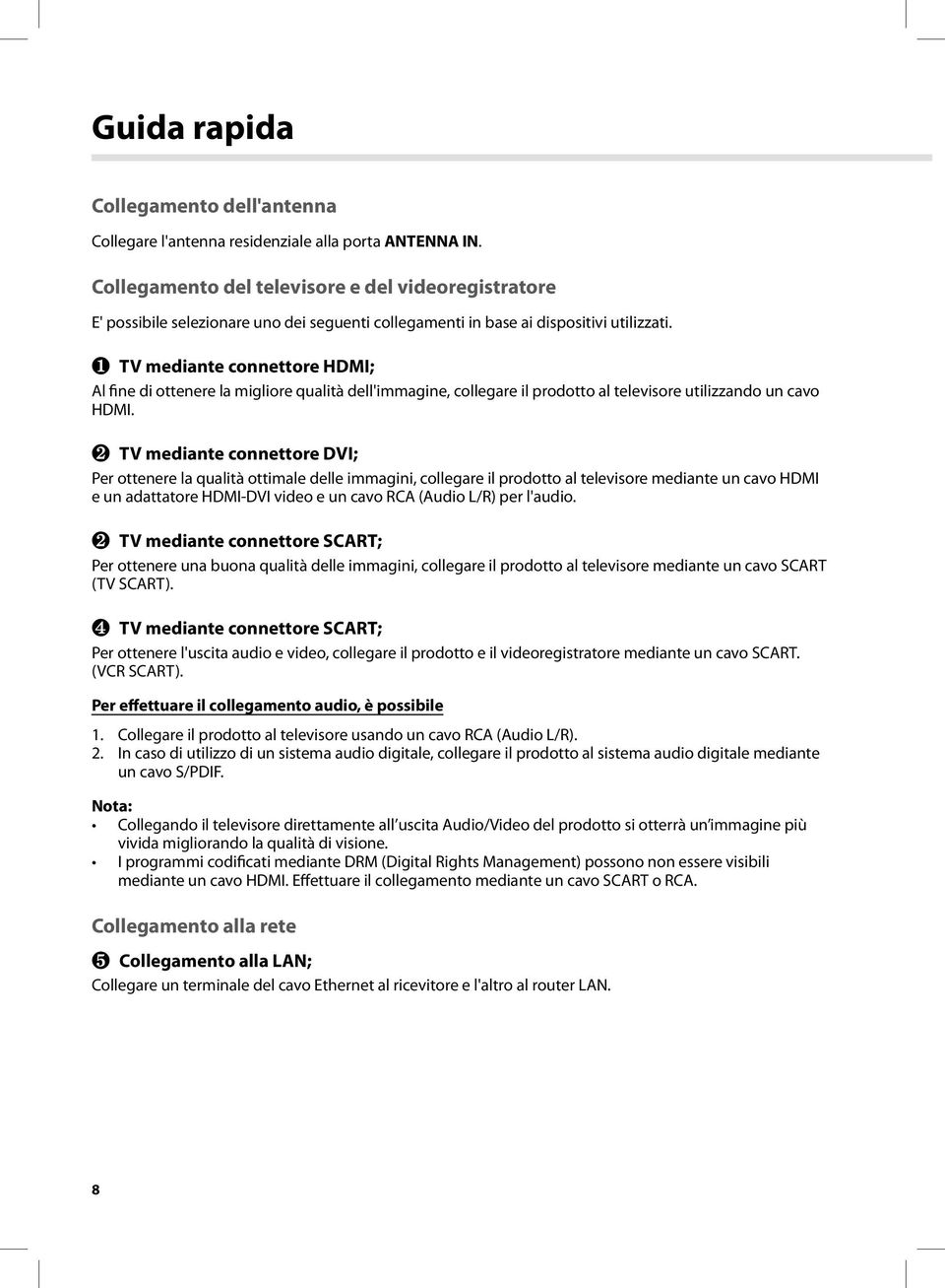 TV mediante connettore HDMI; Al fine di ottenere la migliore qualità dell'immagine, collegare il prodotto al televisore utilizzando un cavo HDMI.