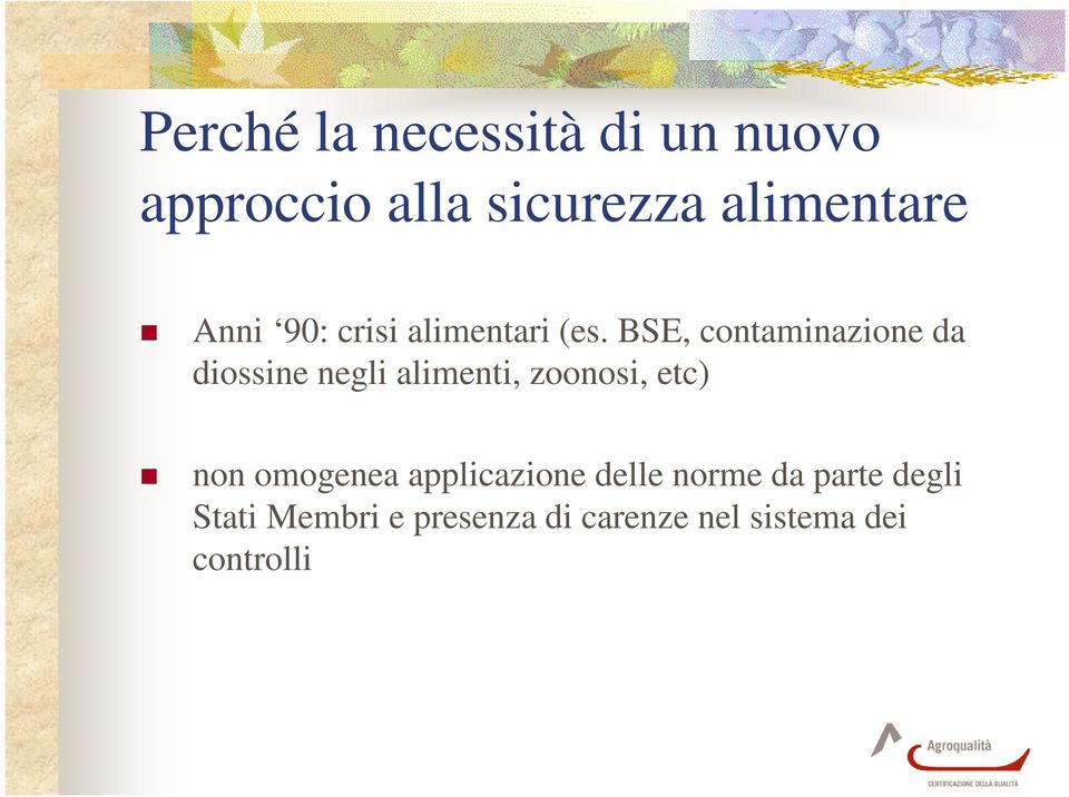 BSE, contaminazione da diossine negli alimenti, zoonosi, etc) non