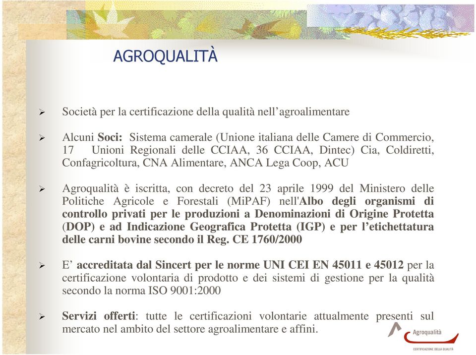 nell'albo degli organismi di controllo privati per le produzioni a Denominazioni di Origine Protetta (DOP) e ad Indicazione Geografica Protetta (IGP) e per l etichettatura delle carni bovine secondo