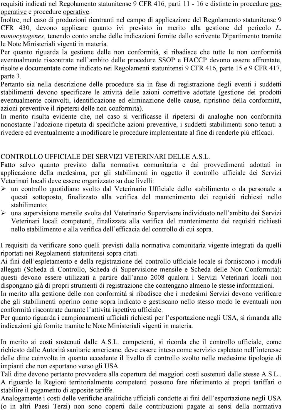 monocytogenes, tenendo conto anche delle indicazioni fornite dallo scrivente Dipartimento tramite le Note Ministeriali vigenti in materia.