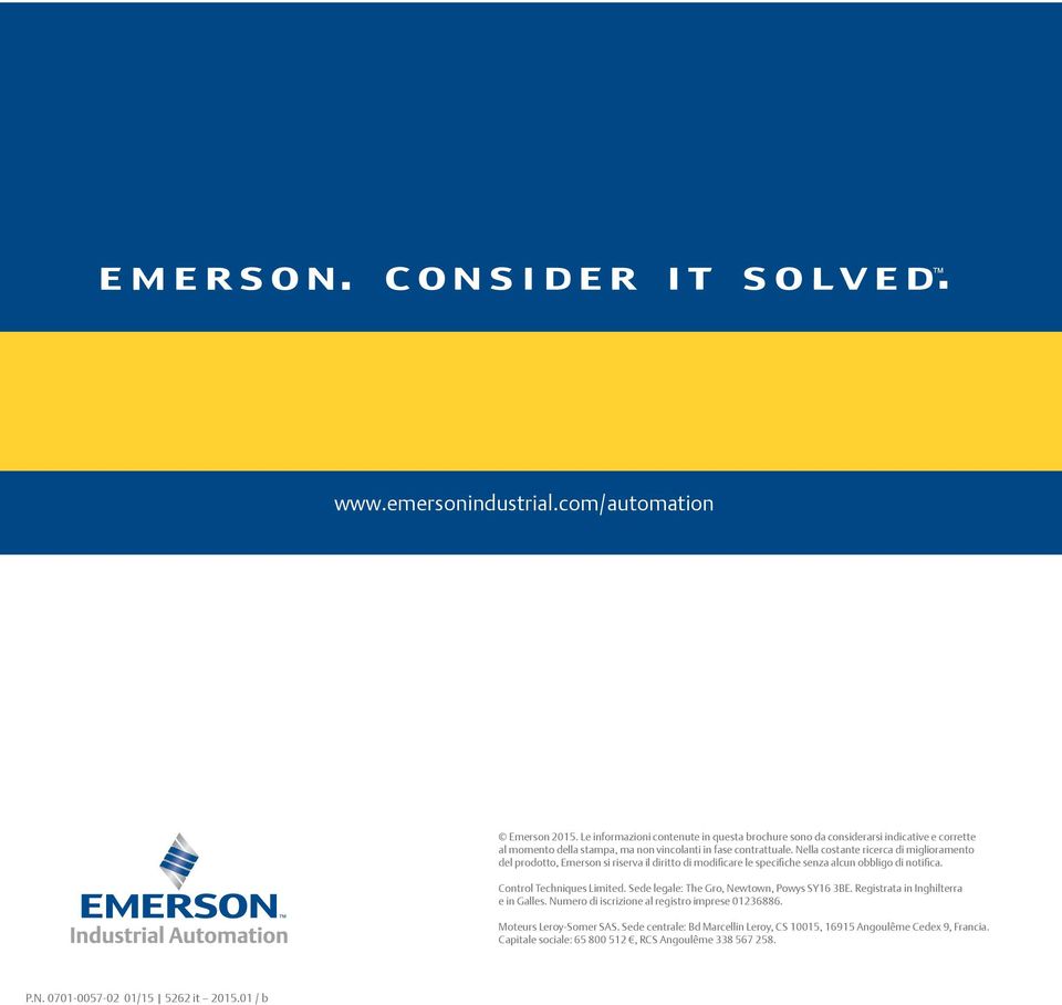 Nella costante ricerca di miglioramento del prodotto, Emerson si riserva il diritto di modificare le specifiche senza alcun obbligo di notifica. Control Techniques Limited.