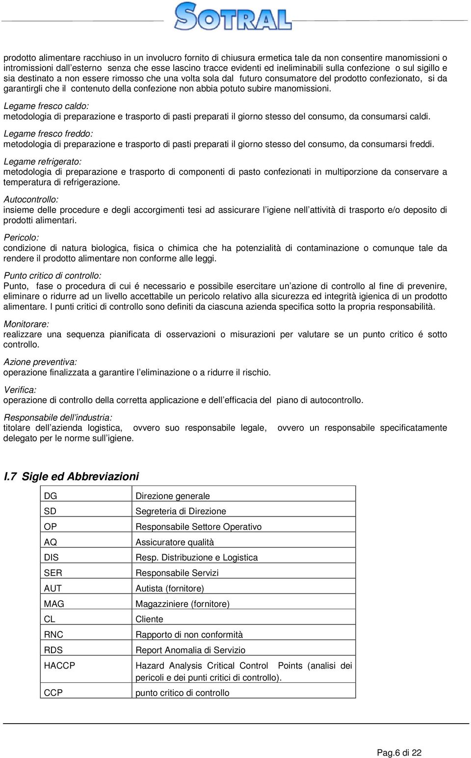 subire manomissioni. Legame fresco caldo: metodologia di preparazione e trasporto di pasti preparati il giorno stesso del consumo, da consumarsi caldi.