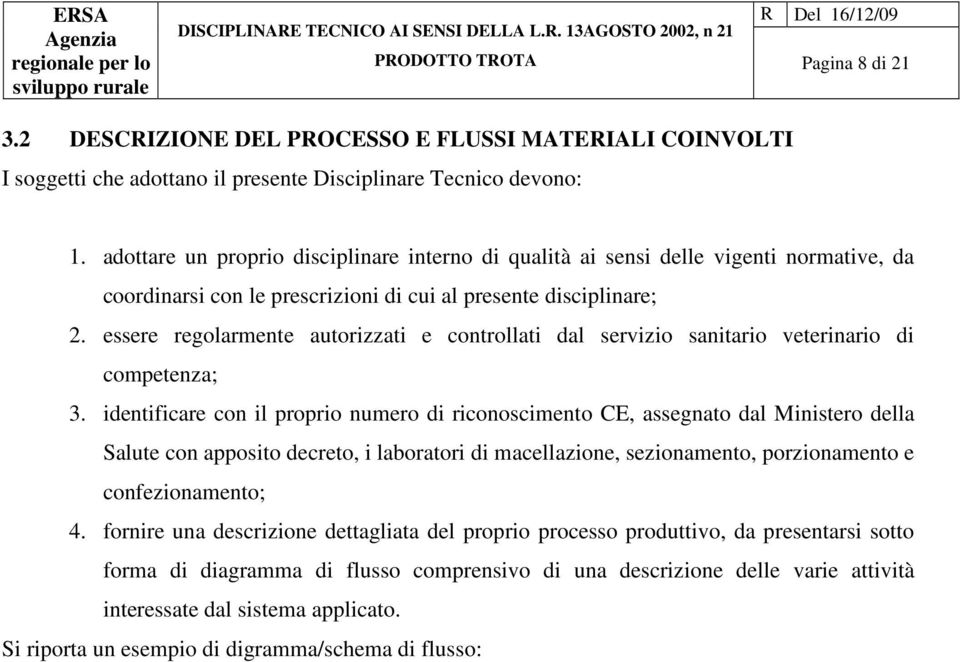 essere regolarmente autorizzati e controllati dal servizio sanitario veterinario di competenza; 3.