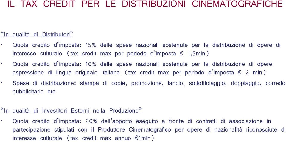 periodo d imposta 2 mln) Spese di distribuzione: stampa di copie, promozione, lancio, sottotitolaggio, doppiaggio, corredo pubblicitario etc In qualità di Investitori Esterni nella Produzione Quota