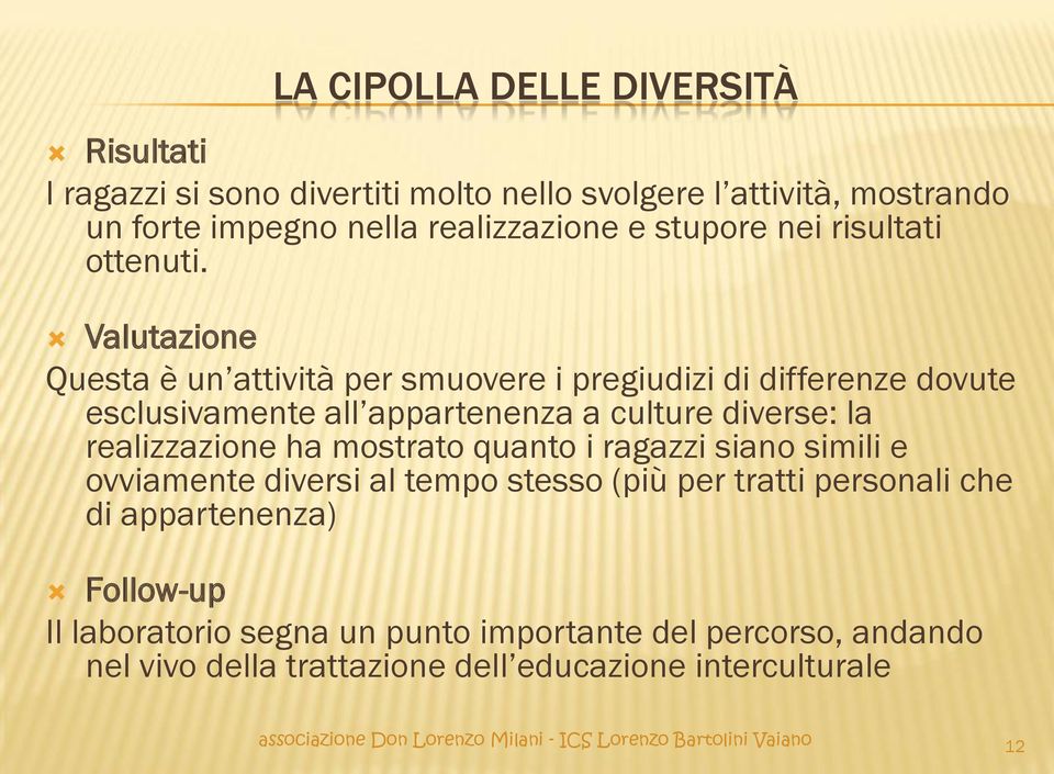 Valutazione Questa è un attività per smuovere i pregiudizi di differenze dovute esclusivamente all appartenenza a culture diverse: la realizzazione ha mostrato