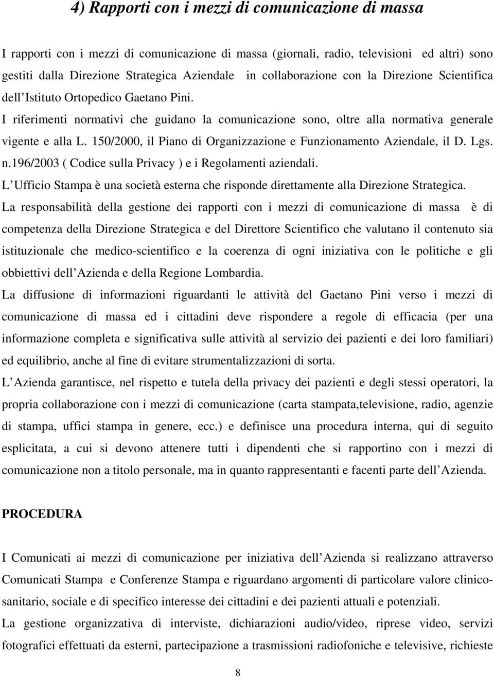 150/2000, il Piano di Organizzazione e Funzionamento Aziendale, il D. Lgs. n.196/2003 ( Codice sulla Privacy ) e i Regolamenti aziendali.