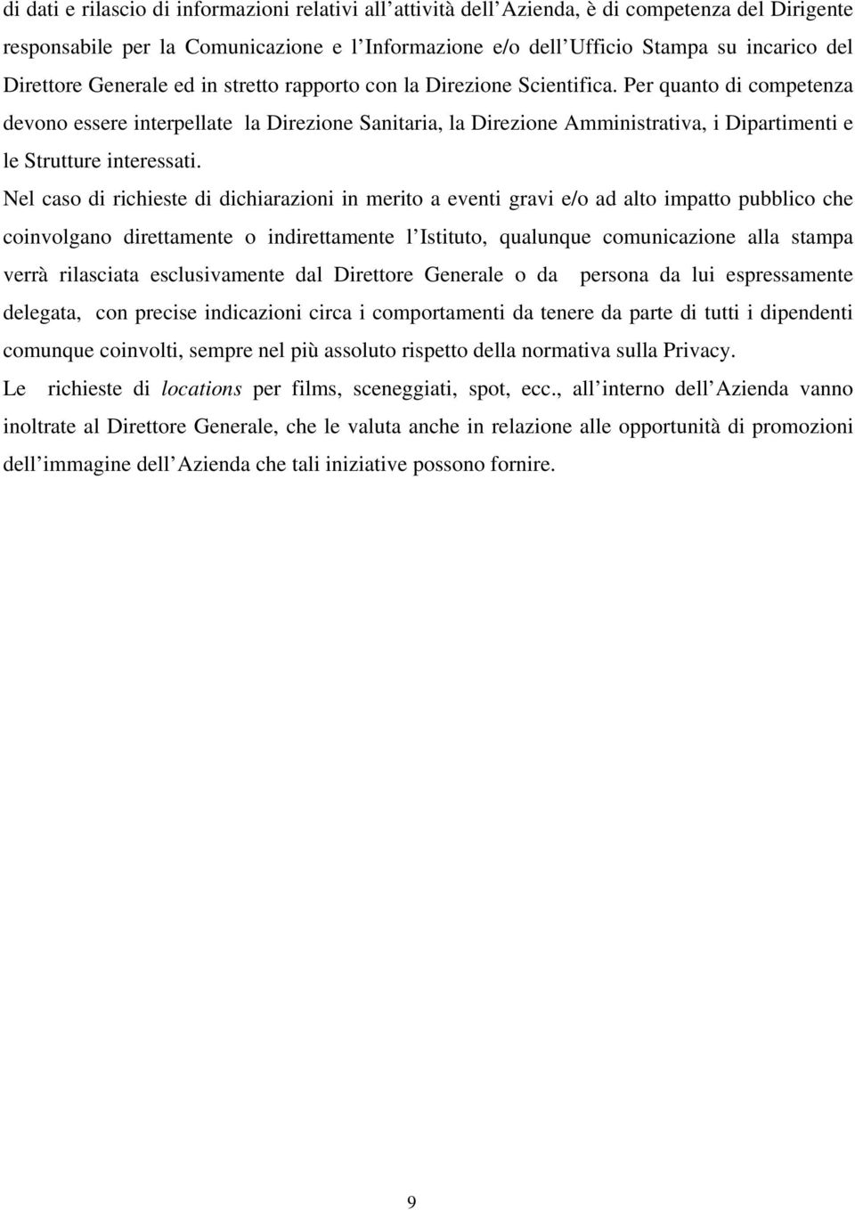 Per quanto di competenza devono essere interpellate la Direzione Sanitaria, la Direzione Amministrativa, i Dipartimenti e le Strutture interessati.