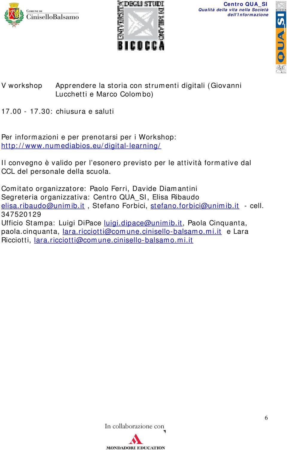 eu/digital-learning/ Il convegno è valido per l esonero previsto per le attività formative dal CCL del personale della scuola.