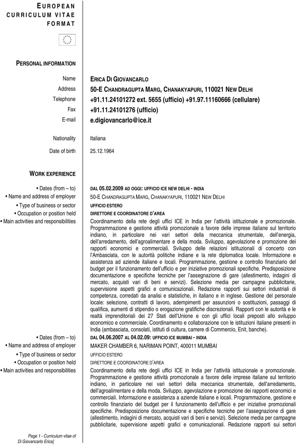 2009 AD OGGI: UFFICIO ICE NEW DELHI - INDIA 50-E CHANDRAGUPTA MARG, CHANAKYAPURI, 110021 NEW DELHI UFFICIO ESTERO DIRETTORE E COORDINATORE D AREA Coordinamento della rete degli uffici ICE in India