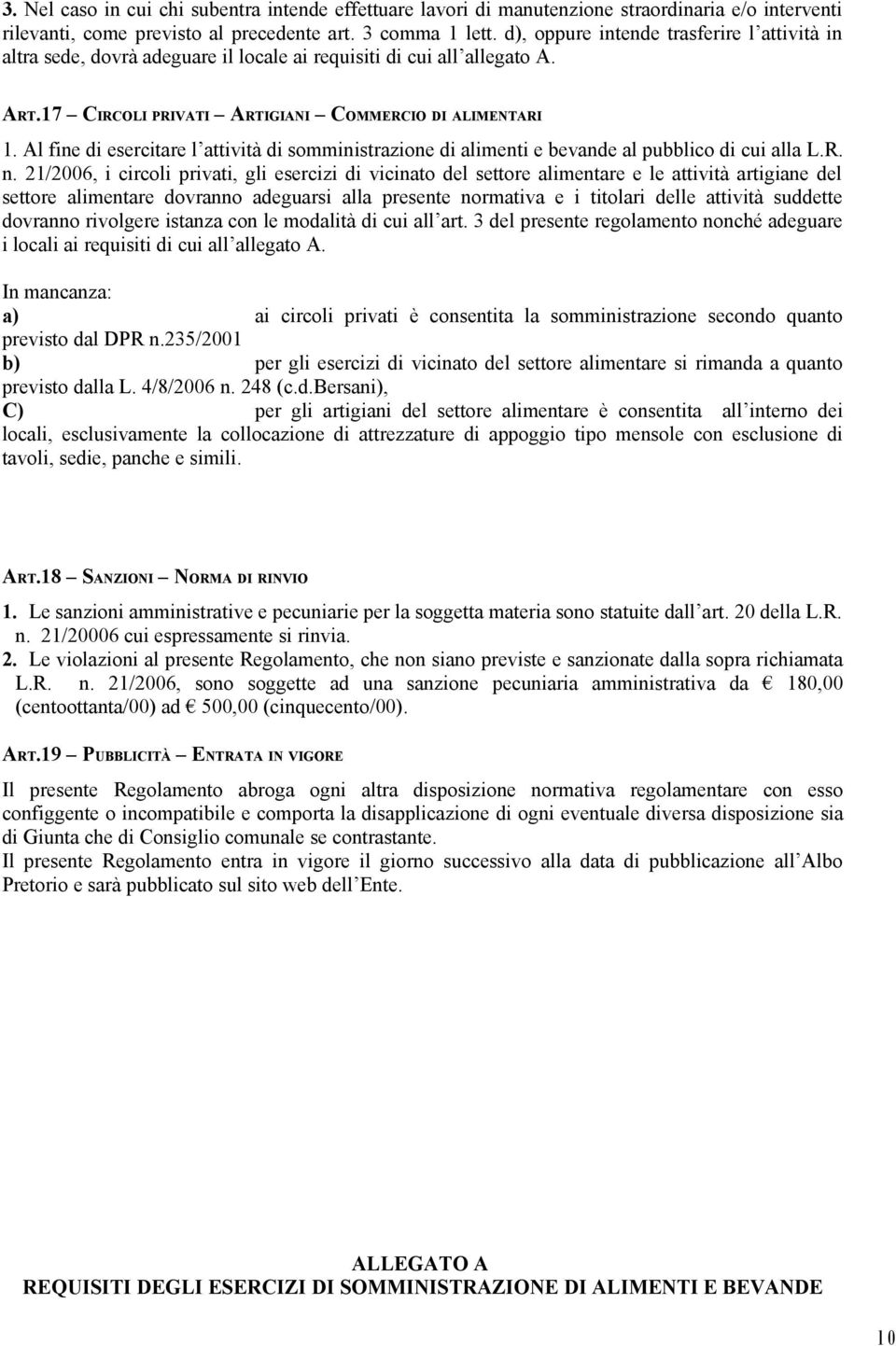 Al fine di esercitare l attività di somministrazione di alimenti e bevande al pubblico di cui alla L.R. n.