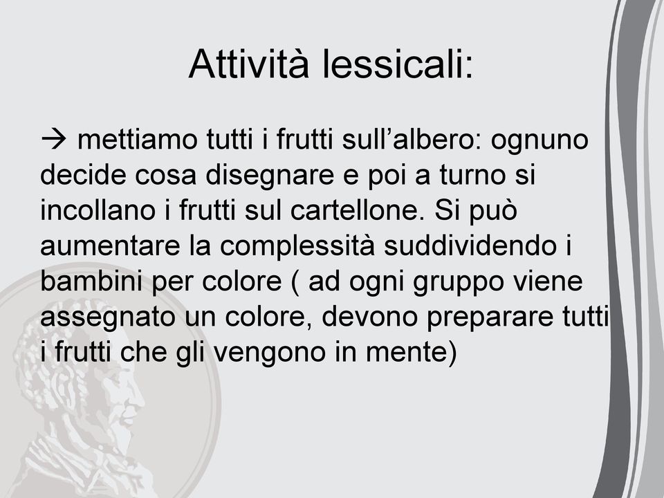 Si può aumentare la complessità suddividendo i bambini per colore ( ad ogni