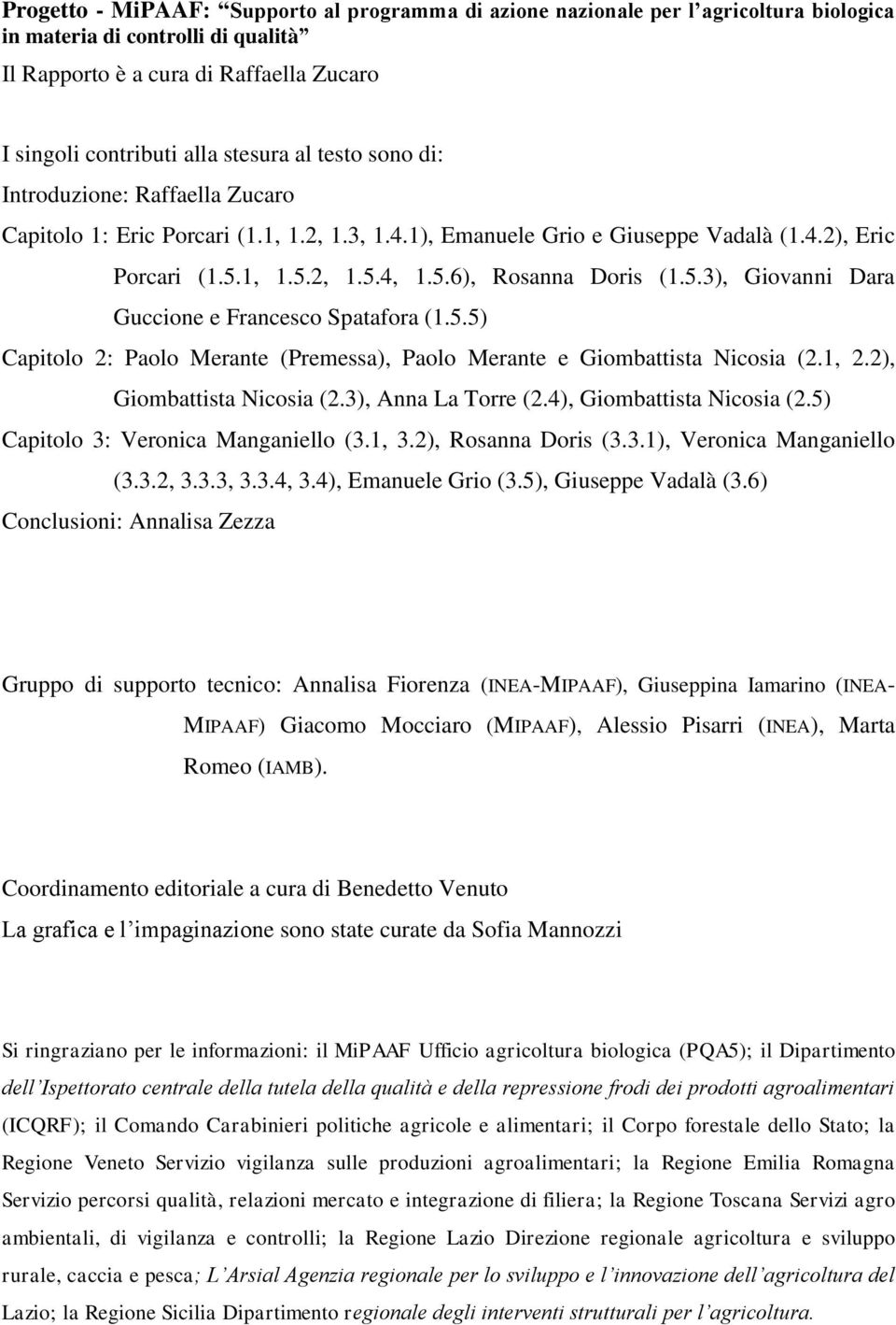 5.3), Giovanni Dara Guccione e Francesco Spatafora (1.5.5) Capitolo 2: Paolo Merante (Premessa), Paolo Merante e Giombattista Nicosia (2.1, 2.2), Giombattista Nicosia (2.3), Anna La Torre (2.