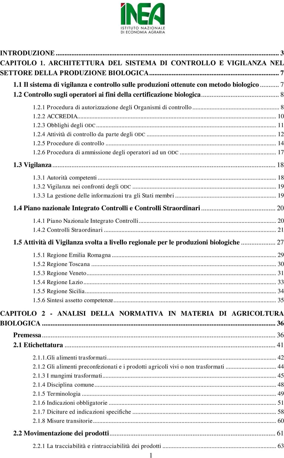 .. 8 1.2.2 ACCREDIA... 10 1.2.3 Obblighi degli ODC... 11 1.2.4 Attività di controllo da parte degli ODC... 12 1.2.5 Procedure di controllo... 14 1.2.6 Procedura di ammissione degli operatori ad un ODC.