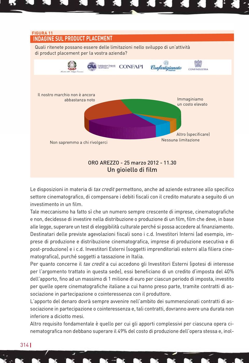 30 Un gioiello di film 314 Le disposizioni in materia di tax credit permettono, anche ad aziende estranee allo specifico settore cinematografico, di compensare i debiti fiscali con il credito