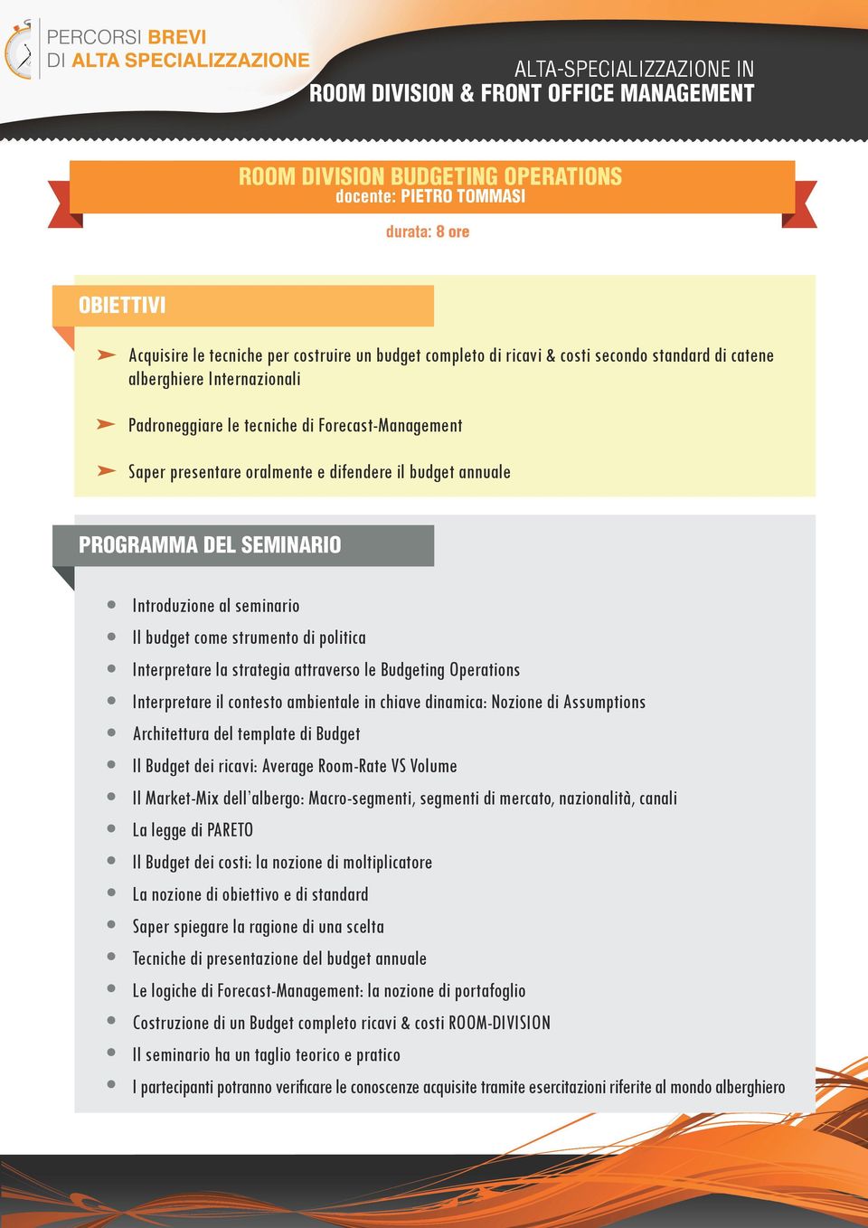 attraverso le Budgeting Operations Interpretare il contesto ambientale in chiave dinamica: Nozione di Assumptions Architettura del template di Budget Il Budget dei ricavi: Average Room-Rate VS Volume