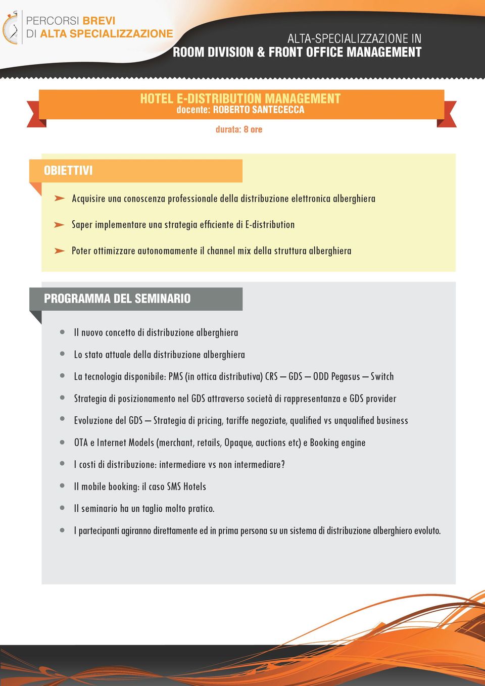 La tecnologia disponibile: PMS (in ottica distributiva) CRS GDS ODD Pegasus Switch Strategia di posizionamento nel GDS attraverso società di rappresentanza e GDS provider Evoluzione del GDS Strategia