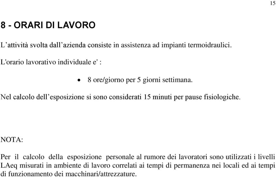 Nel calcolo dell esposizione si sono considerati 15 minuti per pause fisiologiche.