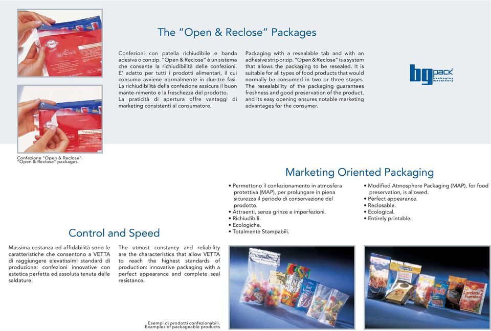 La praticità di apertura offre vantaggi di marketing consistenti al consumatore. Packaging with a resealable tab and with an adhesive strip or zip.