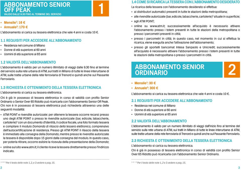 2 VALIDITÀ DELL ABBONAMENTO L abbonamento è valido per un numero illimitato di viaggi dalle 9.