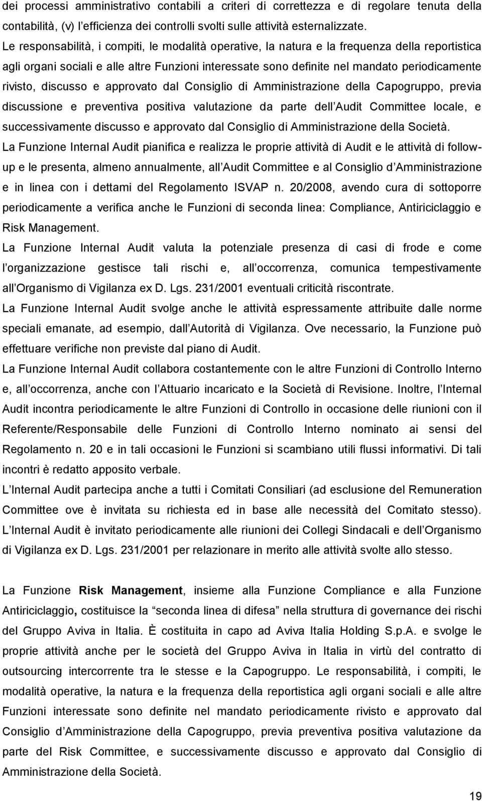 rivisto, discusso e approvato dal Consiglio di Amministrazione della Capogruppo, previa discussione e preventiva positiva valutazione da parte dell Audit Committee locale, e successivamente discusso