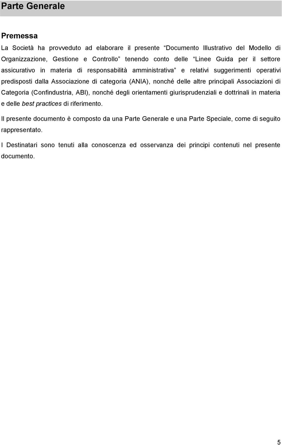 principali Associazioni di Categoria (Confindustria, ABI), nonché degli orientamenti giurisprudenziali e dottrinali in materia e delle best practices di riferimento.