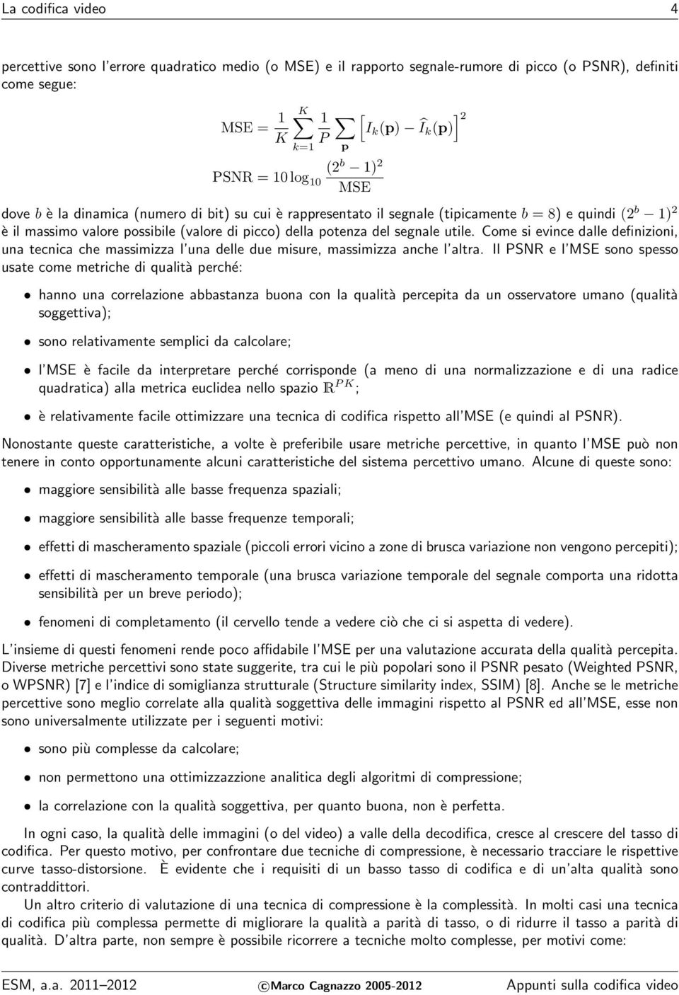 utile. Come si evince dalle definizioni, una tecnica che massimizza l una delle due misure, massimizza anche l altra.