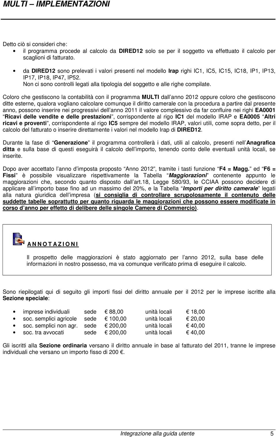 Non ci sono controlli legati alla tipologia del soggetto e alle righe compilate.