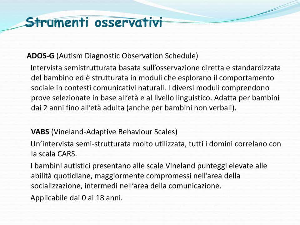 Adatta per bambini dai 2 anni fino all età adulta (anche per bambini non verbali).