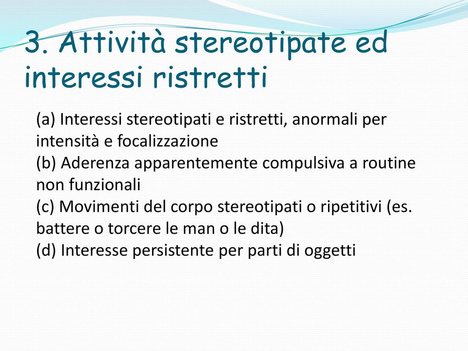 compulsiva a routine non funzionali (c) Movimenti del corpo stereotipati o