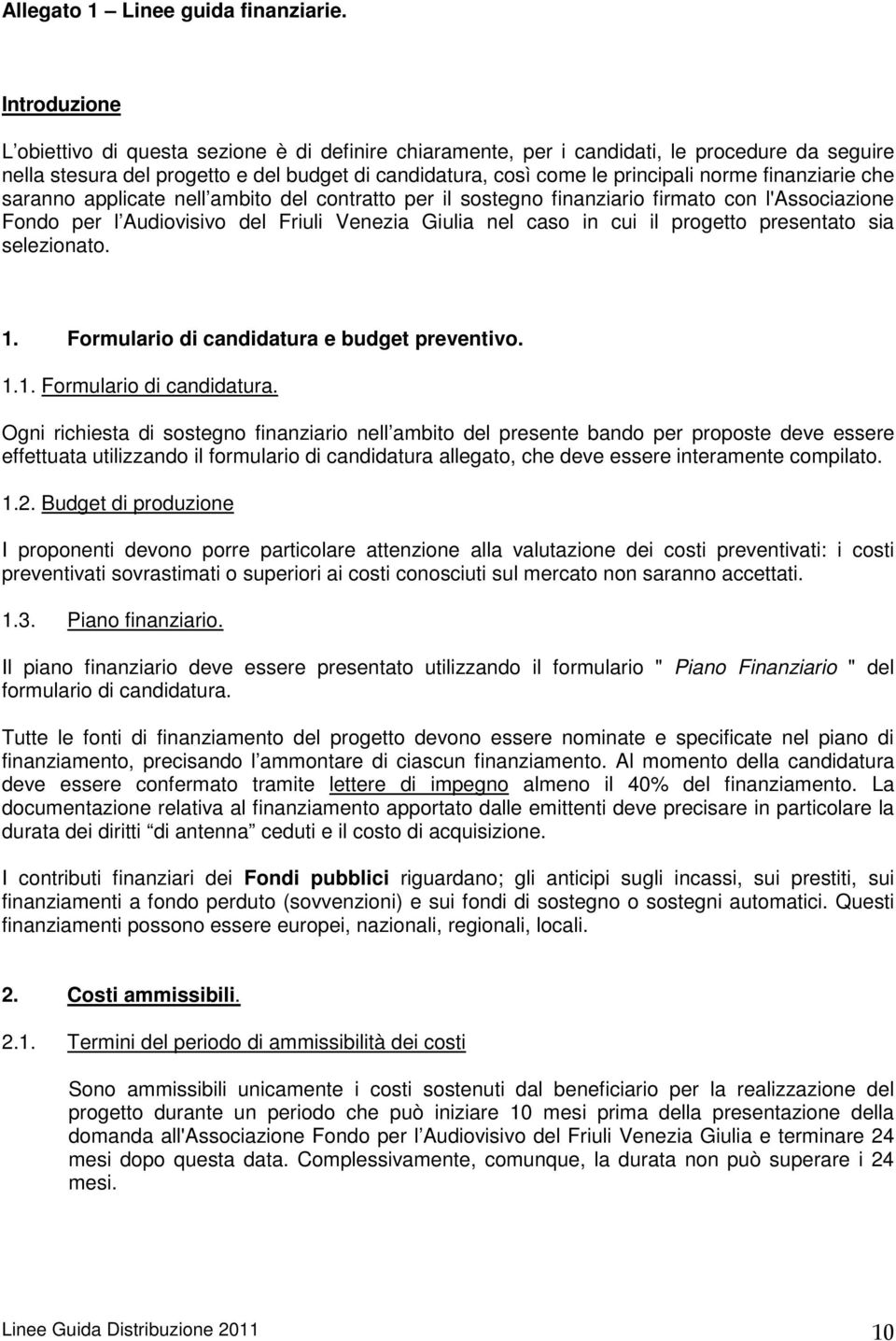 finanziarie che saranno applicate nell ambito del contratto per il sostegno finanziario firmato con l'associazione Fondo per l Audiovisivo del Friuli Venezia Giulia nel caso in cui il progetto