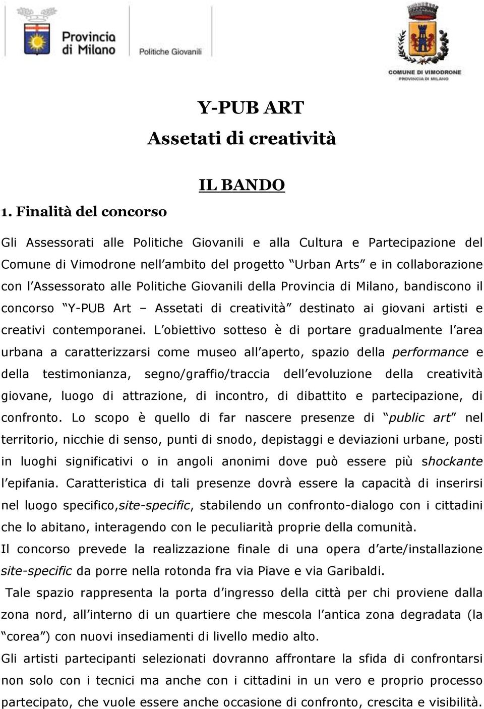 Politiche Giovanili della Provincia di Milano, bandiscono il concorso Y-PUB Art Assetati di creatività destinato ai giovani artisti e creativi contemporanei.