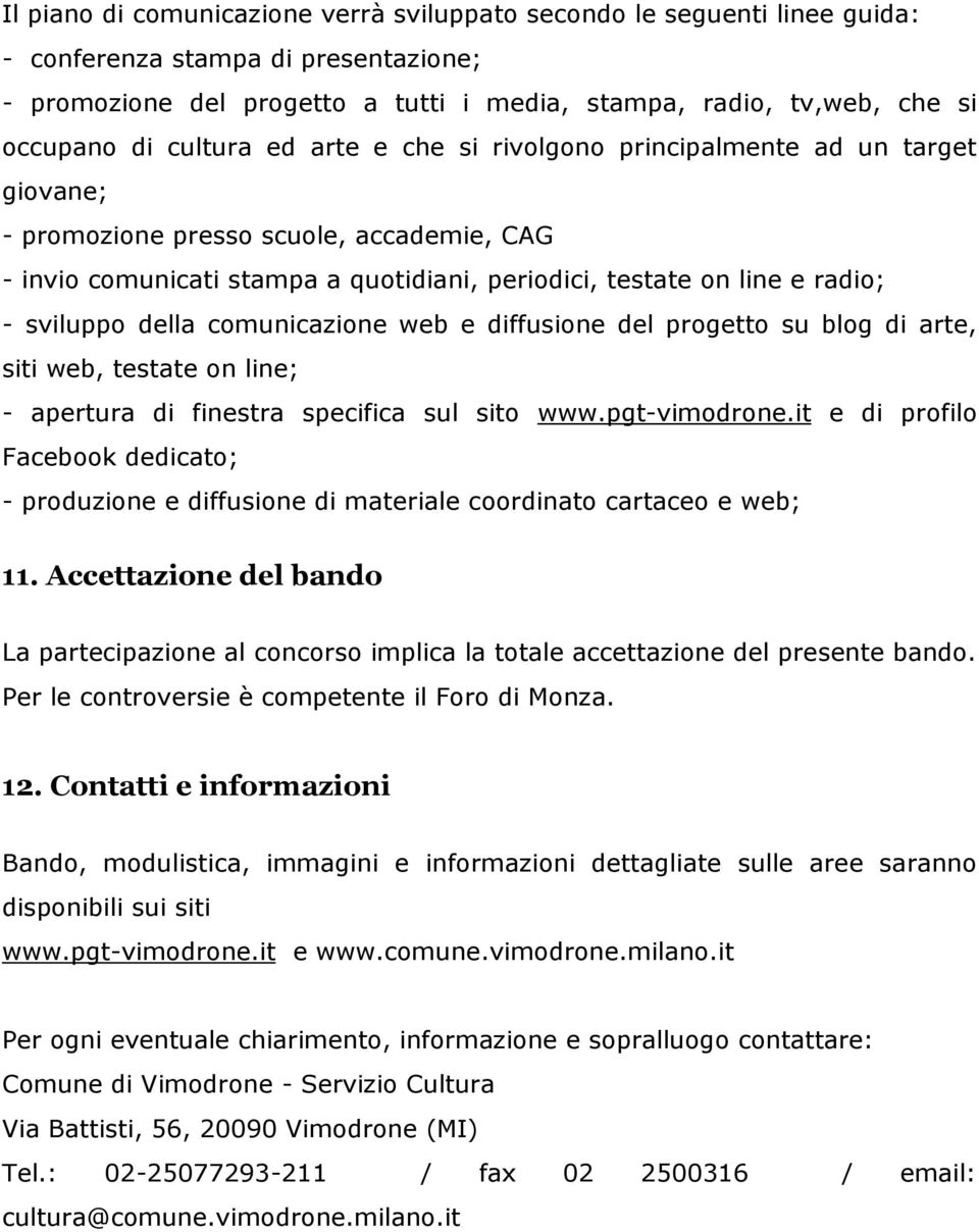 sviluppo della comunicazione web e diffusione del progetto su blog di arte, siti web, testate on line; - apertura di finestra specifica sul sito www.pgt-vimodrone.